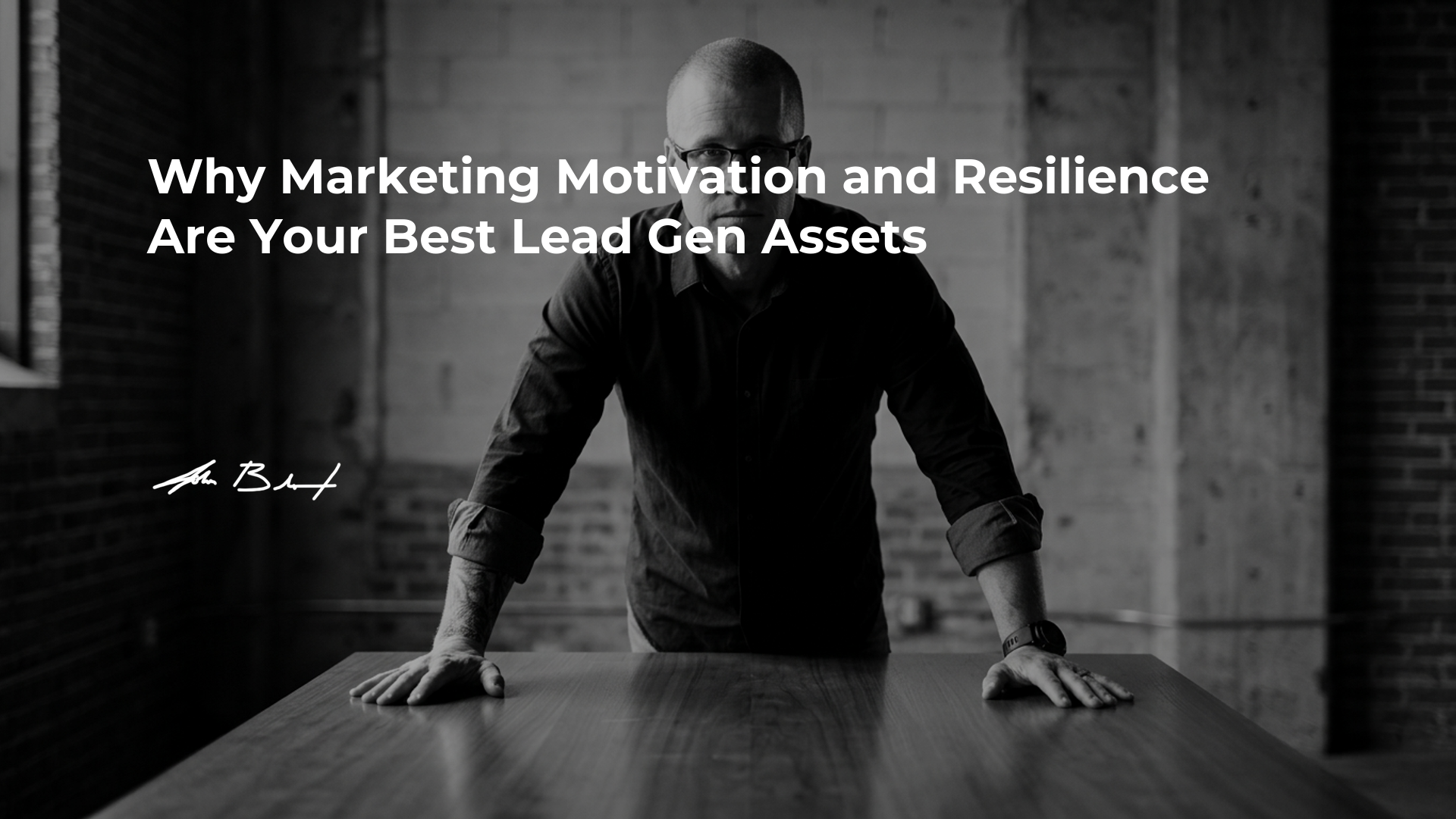 Why Marketing Motivation and Resilience Are Your Best Lead Gen Assets